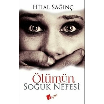 Ölümün Soğuk Nefesi Hilal Sağınç