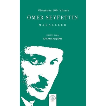 Ölümünün 100. Yılında Ömer Seyfettin - Ercan Çalışkan - Ercan Çalışkan