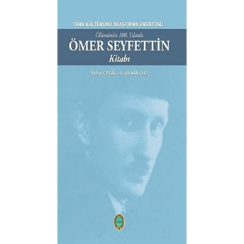 Ölümünün 100. Yılında Ömer Seyfettin Kitabı - Fatih Sakallı - Fatih Sakallı