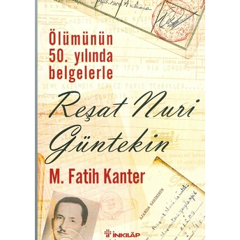 Ölümünün 50. Yılında Belgelerle Reşat Nuri Güntekin M. Fatih Kanter