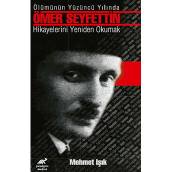 Ölümünün Yüzüncü Yılında Ömer Seyfettin Hikayelerini Yeniden Okumak Mehmet Işık