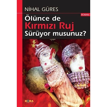 Ölünce De Kırmızı Ruj Sürüyor Musunuz? - Nihal Güres