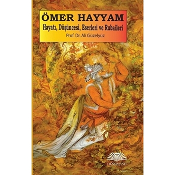 Ömer Hayyam: Hayatı, Düşüncesi, Eserleri Ve Rubaileri Ali Güzelyüz