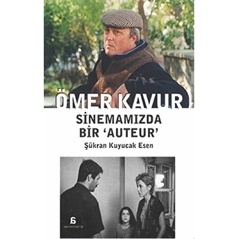 Ömer Kavur - Sinemamızda Bir Auteur Şükran Kuyucak Esen