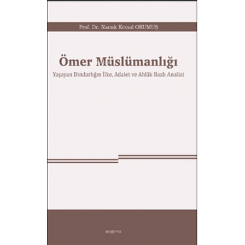 Ömer Müslümanlığı ;Yaşayan Dindarlığın Ilke, Adalet Ve Ahlâk Bazlı Analizi Namık Kemal Okumuş