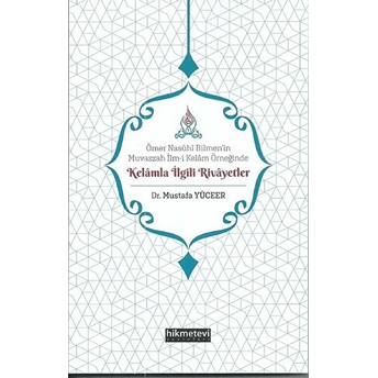 Ömer Nasühi Bilmen’in Muvazzah Ilm-I Kelam Örneğinde Kelamla Ilgili Rivayetler Mustafa Yüceer