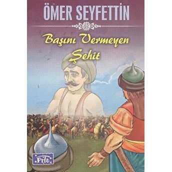 Ömer Seyfettin Başını Vermeyen Şehit Ömer Seyfettin