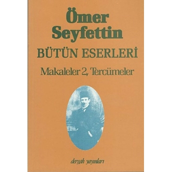 Ömer Seyfettin Bütün Eserleri Makaleler 2, Tercümeler Ömer Seyfettin