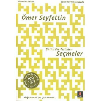 Ömer Seyfettin Bütün Eserlerinden Seçmeler / 100 Temel Eser Ömer Seyfettin