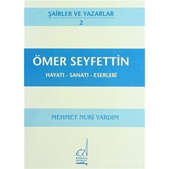 Ömer Seyfettin Hayatı - Sanatı - Eserleri Mehmet Nuri Yardım