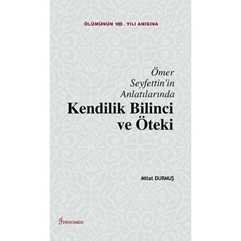 Ömer Seyfettin'In Anlatılarında Kendilik Bilinci Ve Öteki Mitat Durmuş