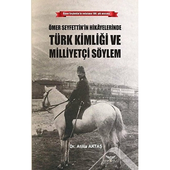 Ömer Seyfettinin Hikayelerinde Türk Kimliği Ve Milleyetçi Söylem Atilla Aktaş