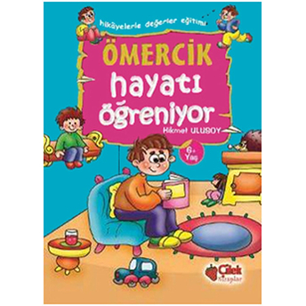 Ömercik Hayatı Öğreniyor / Hikayelerle Değerler Eğitimi Hikmet Ulusoy