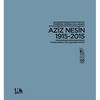 Ömrüne Sığmadan Adam: Aziz Nesin 1915 - 2015