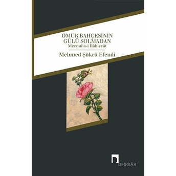 Ömür Bahçesinin Gülü Solmadan Mehmed Şükrü Efendi