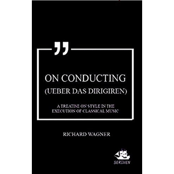 On Conducting (Ueber Das Dirigiren) Richard Wagner