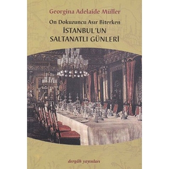 On Dokuzuncu Asır Biterken Istanbul'un Saltanatlı Günleri Georgina Adelaide Müller