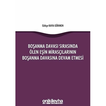 On Iki Levha Yayınları Boşanma Davası Sırasında Ölen Eşin Mirasçılarının Boşanma Davasına Devam Etmesi - Gökçe Kaya Gökmen