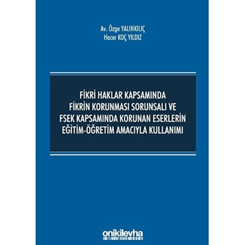 On Iki Levha Yayınları Fikri Haklar Kapsamında Fikrin Korunması Sorunsalı Ve Fsek Kapsamında Korunan Eserlerin Eğitim-Öğretim Amacıyla Kullanımı