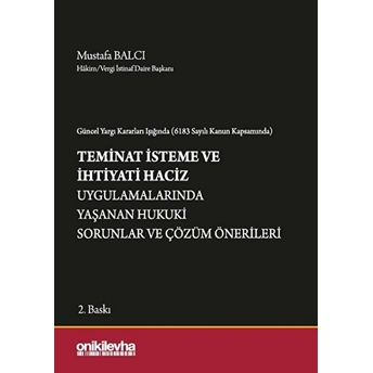 On Iki Levha Yayınları Güncel Yargı Kararları Işığında Teminat Isteme Ve Ihtiyati Haciz Uygulamalarında Yaşanan Hukuki Sorunlar Ve Çözüm Önerileri - Mustafa Balcı (Ciltli)