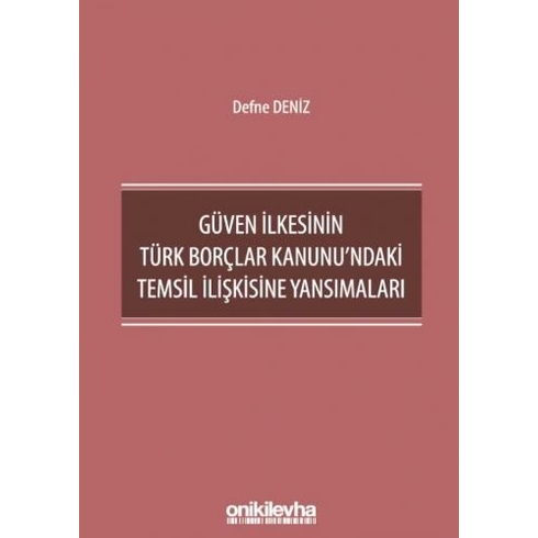 On Iki Levha Yayınları Güven Ilkesinin Türk Borçlar Kanunu'ndaki Temsil Ilişkisine Yansımaları