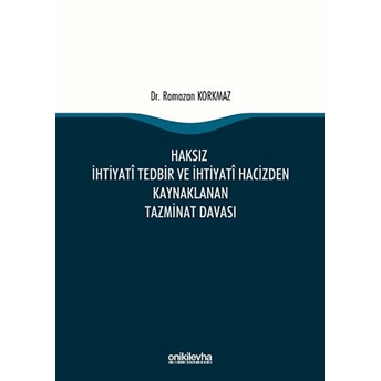 On Iki Levha Yayınları Haksız Ihtiyati Tedbir Ve Ihtiyati Hacizden Kaynaklanan Tazminat Davası - Ramazan Korkmaz (Ciltli)