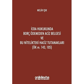 On Iki Levha Yayınları Icra Hukukunda Borç Ödemeden Aciz Belgesi Ve Bu Nitelikteki Haciz Tutanakları (Iik M. 143, 105) - Kolektif