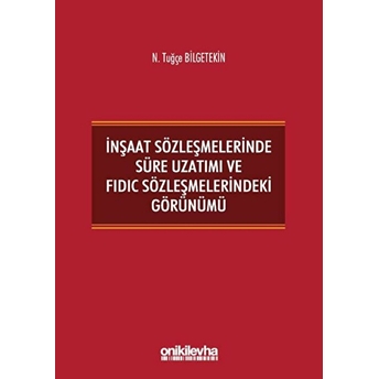 On Iki Levha Yayınları Inşaat Sözleşmelerinde Süre Uzatımı Ve Fıdıc Sözleşmelerindeki Görünümü - N. Tuğçe Bilgetekin