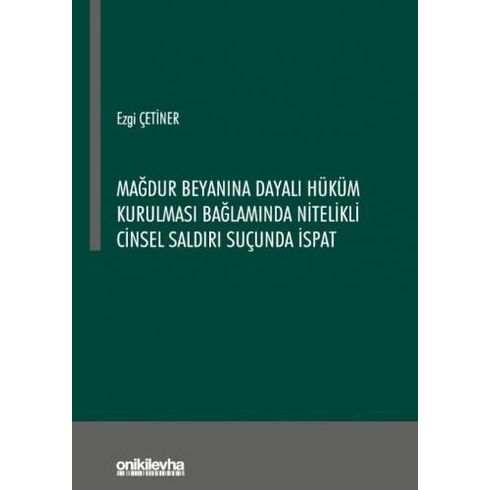 On Iki Levha Yayınları Mağdur Beyanına Dayalı Hüküm Kurulması Bağlamında Nitelikli Cinsel Saldırı Suçunda Ispat - Ezgi Çetiner