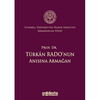 On Iki Levha Yayınları Prof. Dr. Türkan Rado'nun Anısına Armağan Istanbul Üniversitesi Hukuk Fakültesi Armağanlar Dizisi: 3 - Abuzer Kendigelen