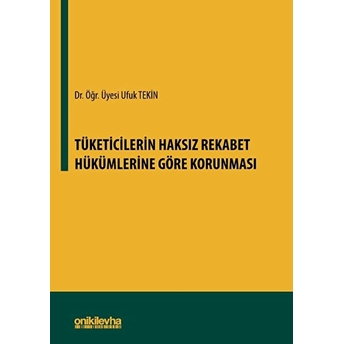 On Iki Levha Yayınları Tüketicilerin Haksız Rekabet Hükümlerine Göre Korunması - Ufuk Tekin