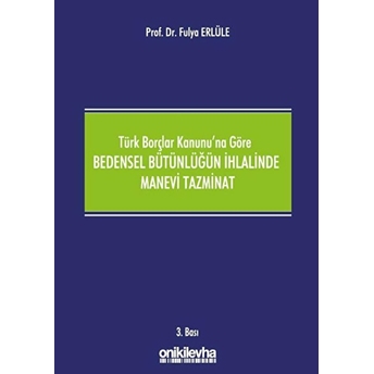 On Iki Levha Yayınları Türk Borçlar Kanunu'na Göre Bedensel Bütünlüğün Ihlalinde Manevi Tazminat - Fulya Erlüle