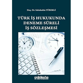 On Iki Levha Yayınları Türk Iş Hukukunda Deneme Süreli Iş Sözleşmesi - Sabahattin Yürekli