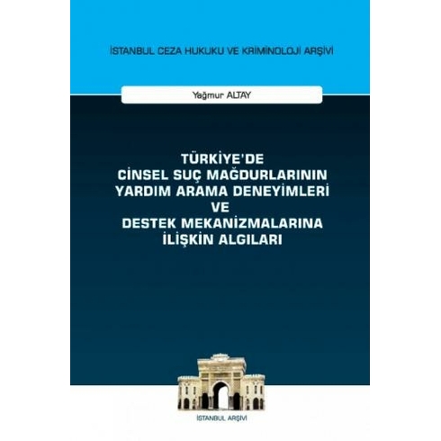 On Iki Levha Yayınları Türkiye'de Cinsel Suç Mağdurlarının Yardım Arama Deneyimleri Ve Destek Mekanizmalarına Ilişkin Algıları Istanbul Ceza Hukuku Ve Kriminoloji Arşivi Yayın No: 58