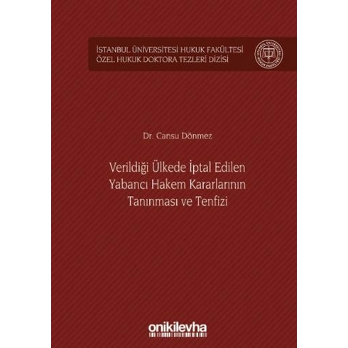 On Iki Levha Yayınları Verildiği Ülkede Iptal Edilen Yabancı Hakem Kararlarının Tanınması Ve Tenfizi Istanbul Üniversitesi Hukuk Fakültesi Özel Hukuk Doktora Tezleri Dizisi No: 36