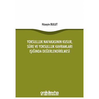 On Iki Levha Yayınları Yoksulluk Nafakasının Kusur, Süre Ve Yoksulluk Kavramları Işığında Değerlendirilmesi - Hüseyin Bulut