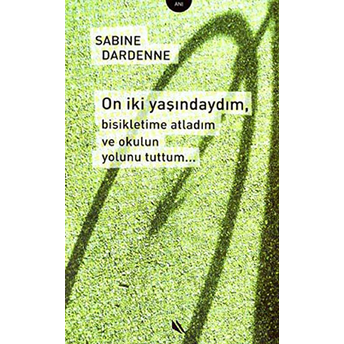 On Iki Yaşındaydım Bisikletime Atladım Ve Okulun Yolunu Tuttum... Sabine Dardenne