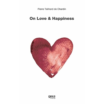 On Love And Happiness - Pierre Teilhard De Chardin