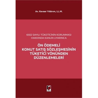 Ön Ödemeli Konut Satış Sözleşmesinin Tüketici Yönünden Düzenlemeleri Kevser Yıldırım