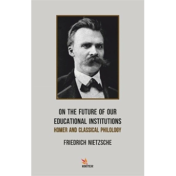 On The Future Of Our Educational Institutions - Friedrich Wilhelm Nietzsche