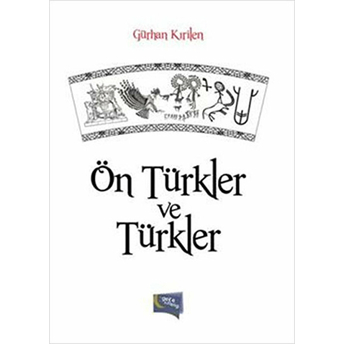 Ön Türkler Ve Türkler Gürhan Kırilen