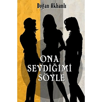 Ona Sevdiğimi Söyle Doğan Akhanlı