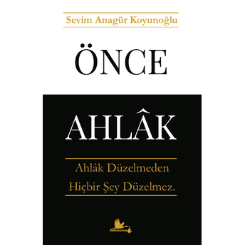 Önce Ahlak Sevim Anagür Koyunoğlu