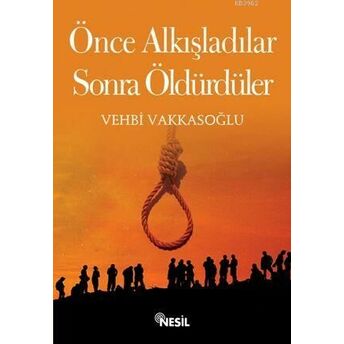 Önce Alkışladılar, Sonra Öldürdüler Vehbi Vakkasoğlu