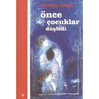 Önce Çocuklar Düşledi Mavisel Yener