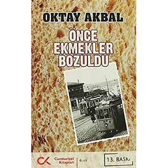 Önce Ekmekler Bozuldu Oktay Akbal