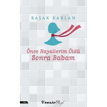 Önce Hayallerim Öldü Sonra Babam Başak Kablan