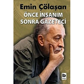 Önce Insanım Sonra Gazeteci Emin Çölaşan