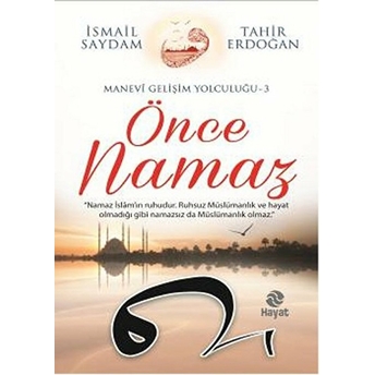 Önce Namaz / Manevi Gelişim Yolculuğu 3 Ismail Saydam