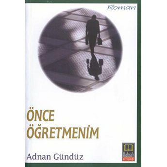 Önce Öğretmenim Adnan Gündüz